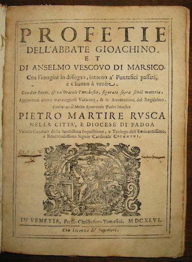  Gioacchino da Fiore (Joachim, Abbot of Fiore) Profetie dell'Abbate Gioachino, et di Anselmo Vescovo di Marsico con l'imagini in dissegno, intorno a' pontefici passati, e c'hanno a venire. Con due ruote, & un Oracolo turchesco, figurato sopra simil materia. Aggiontovi alcuni maravigliosi vaticinij, & le annotationi del Regiselmo... 1646 in Venetia presso Christoforo Tomasini